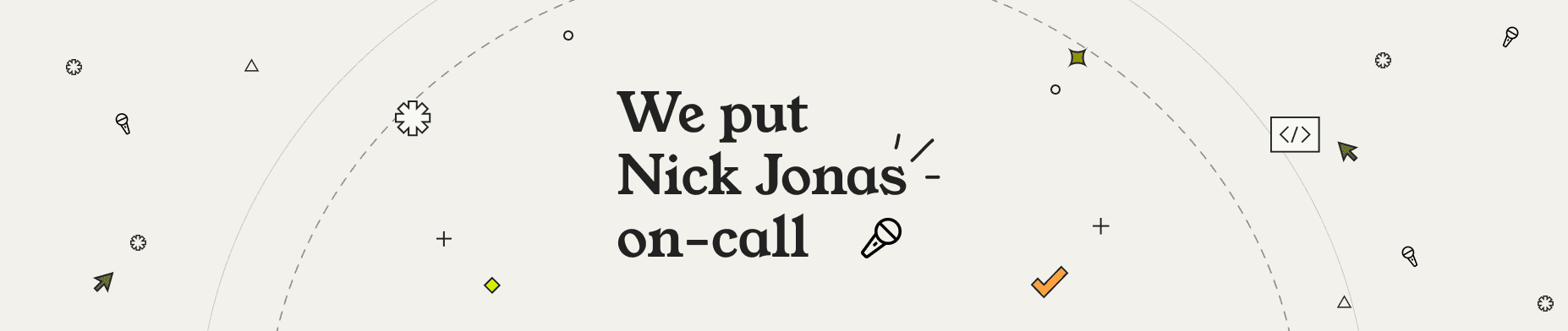 We put Nick Jonas on-call