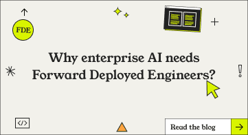Why enterprise AI needs Forward Deployed Engineers?