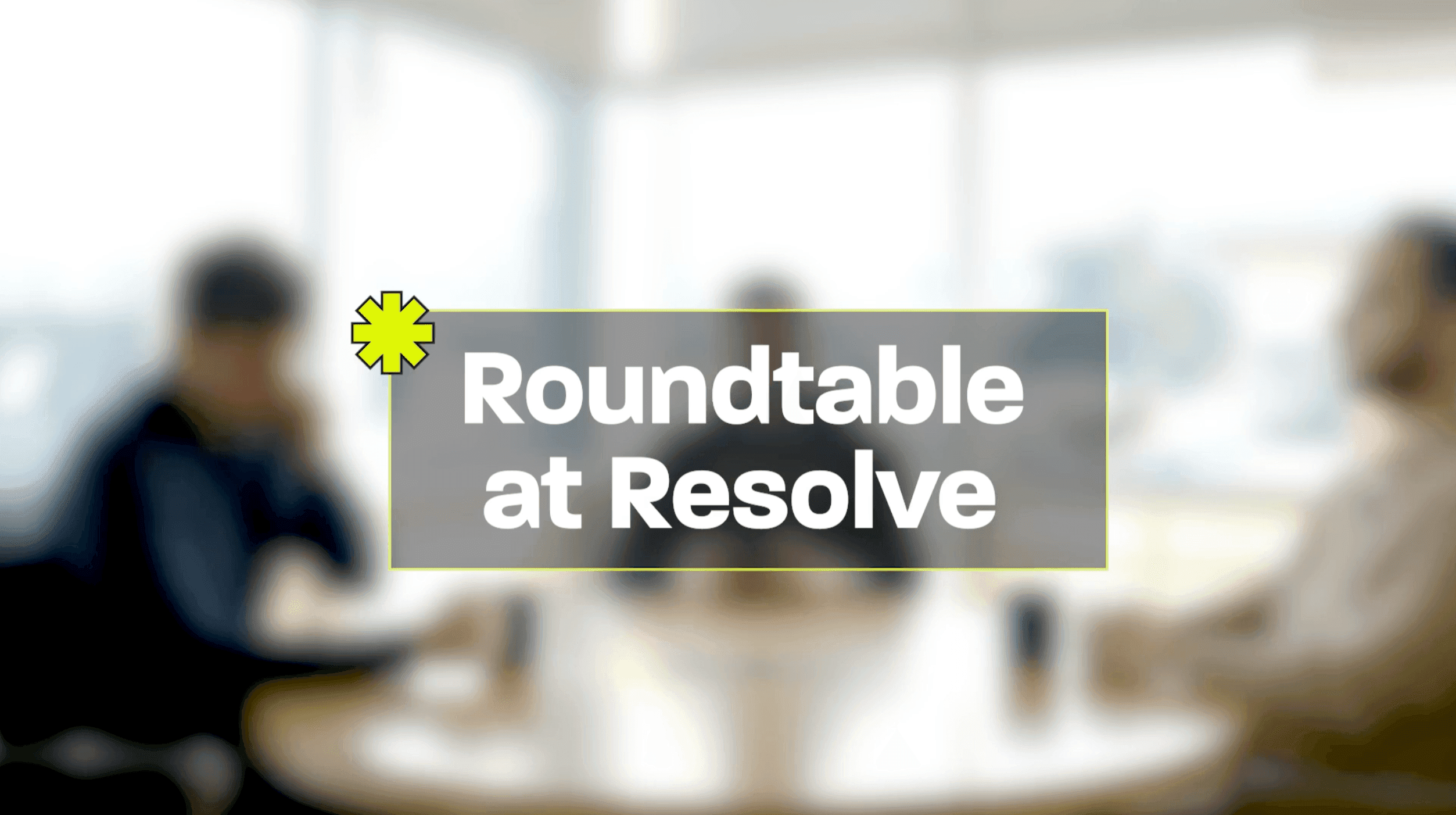 Roundtable at Resolve
