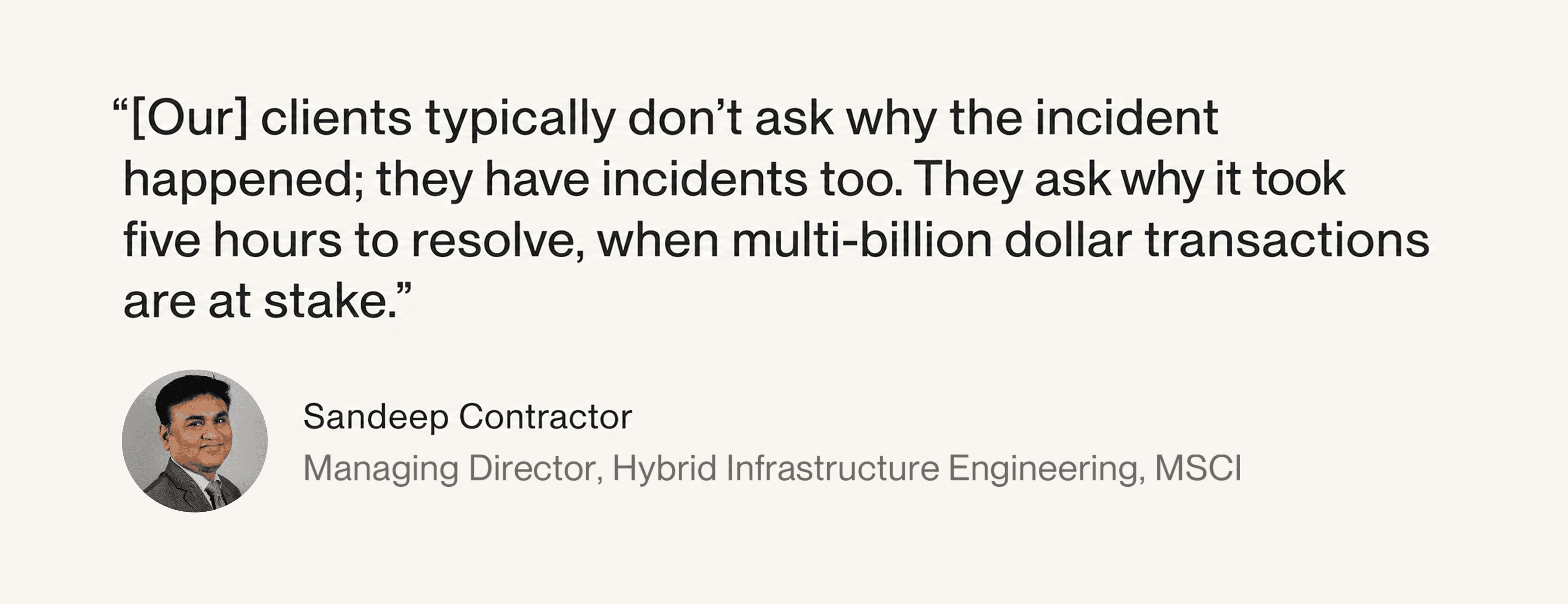 Sandeep Contractor's quote: clients focus on swift incident resolution for multi-billion dollar transactions.