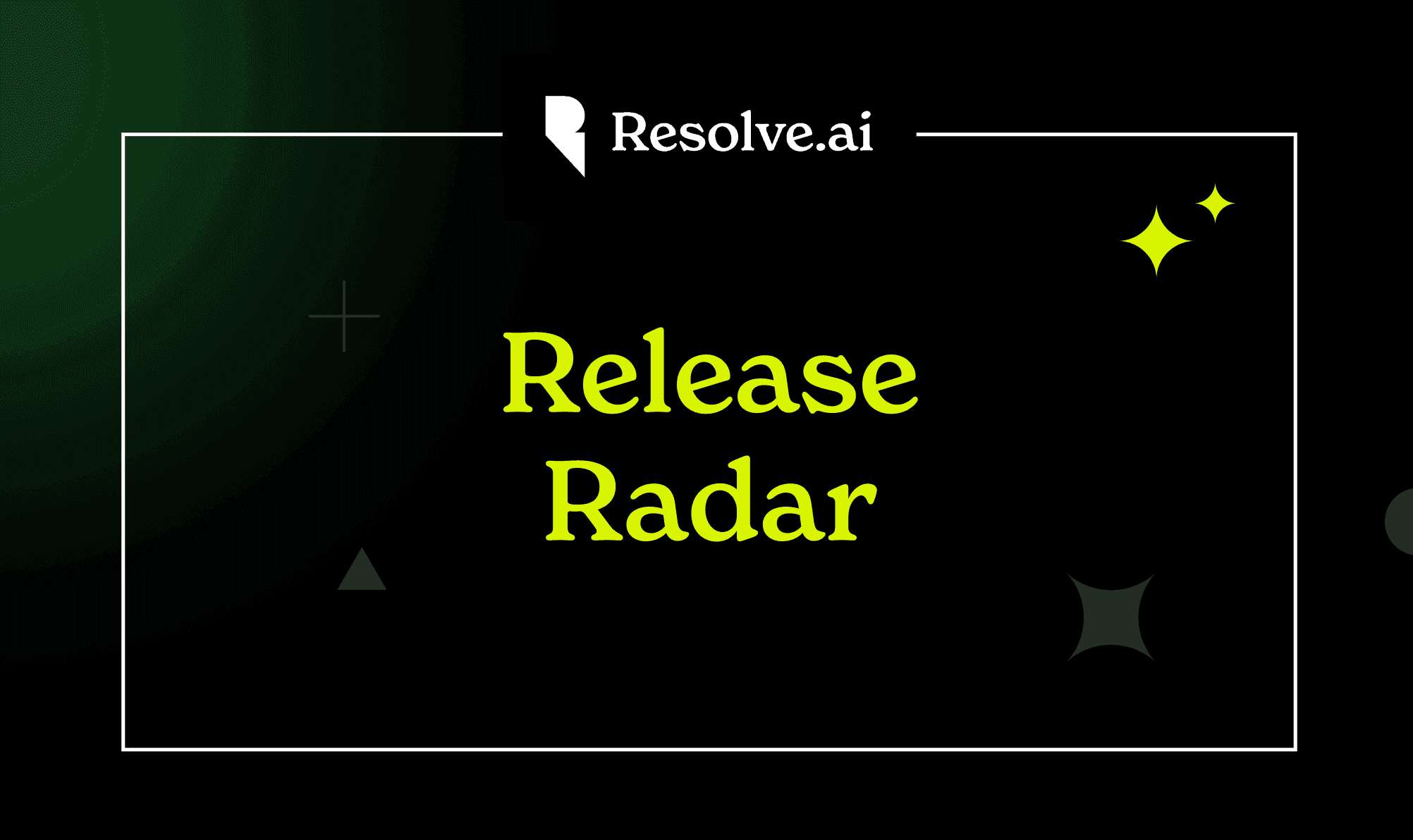 Release Radar: Get Started with Resolve AI Self-Serve