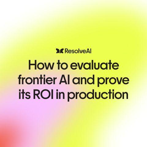 How to Evaluate Frontier AI and Prove Its ROI in Production
