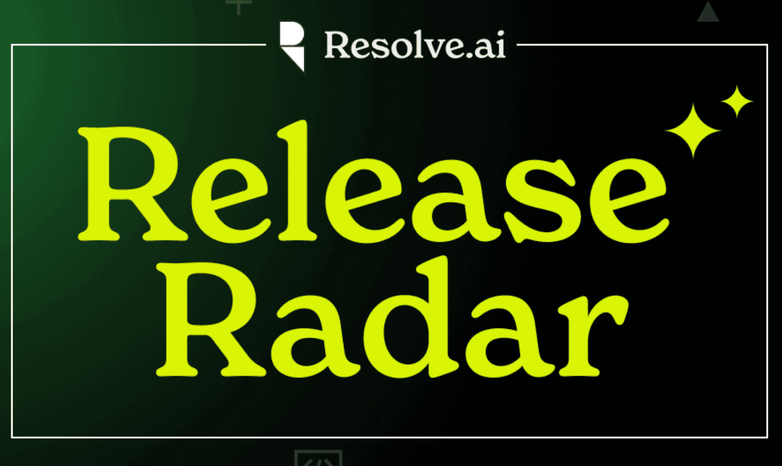 Release Radar: Get Started with Resolve AI Self-Serve